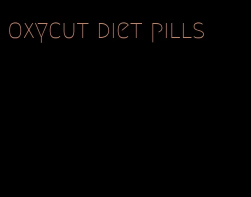 oxycut diet pills