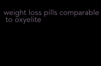 weight loss pills comparable to oxyelite