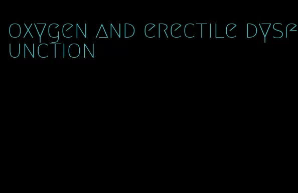 oxygen and erectile dysfunction