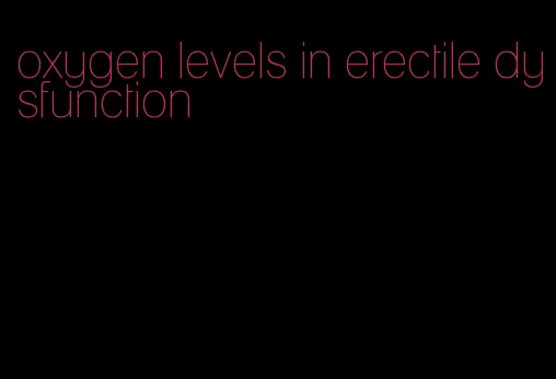 oxygen levels in erectile dysfunction