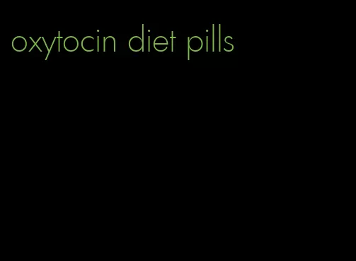 oxytocin diet pills