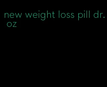 new weight loss pill dr. oz