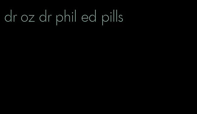 dr oz dr phil ed pills