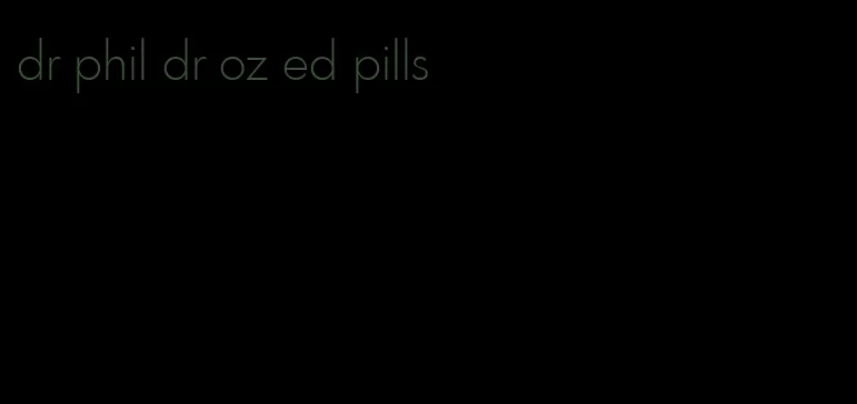 dr phil dr oz ed pills