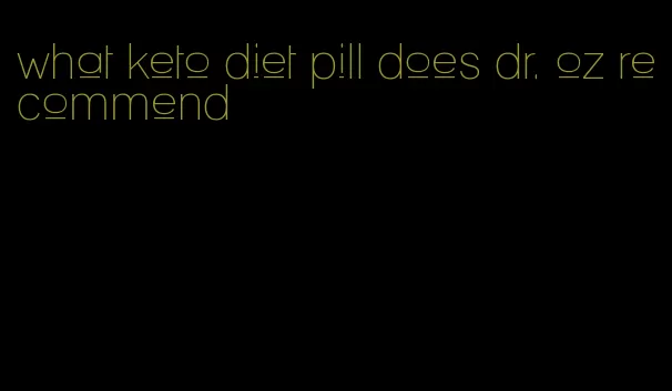 what keto diet pill does dr. oz recommend