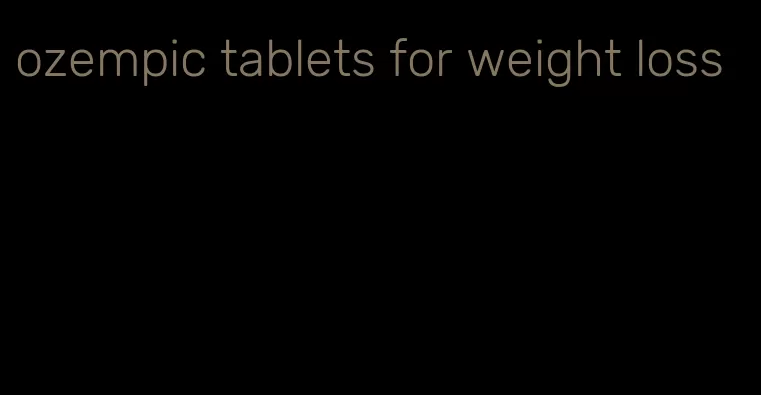 ozempic tablets for weight loss