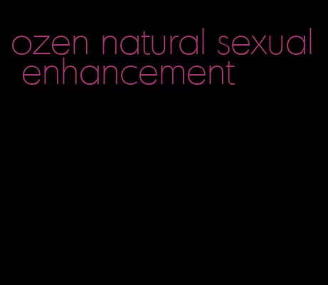 ozen natural sexual enhancement