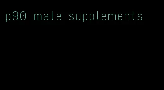 p90 male supplements