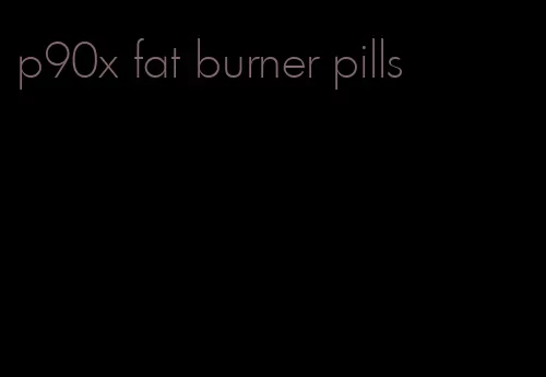 p90x fat burner pills