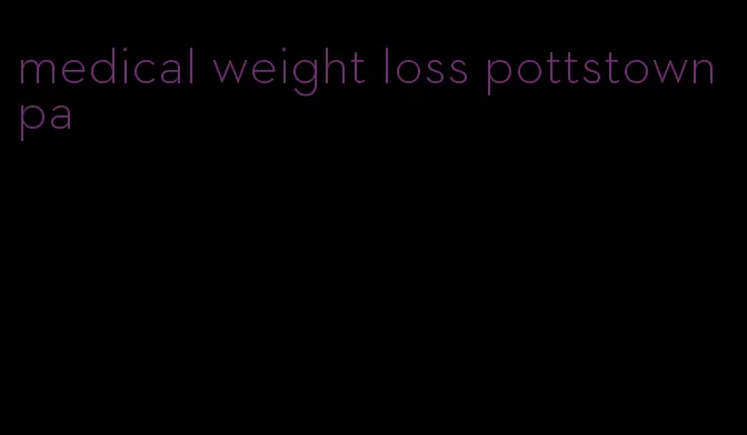 medical weight loss pottstown pa