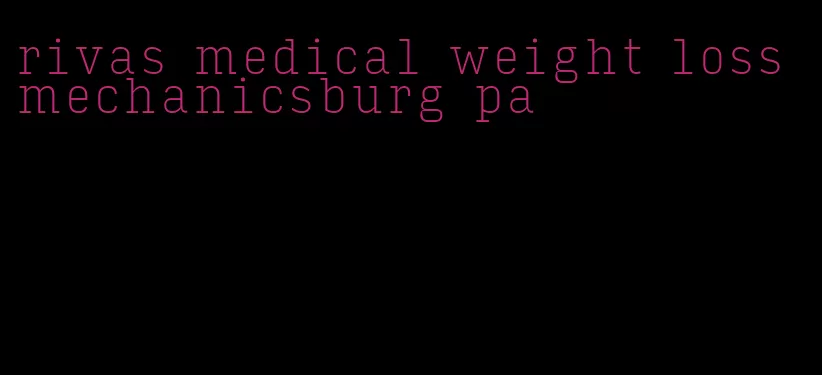 rivas medical weight loss mechanicsburg pa