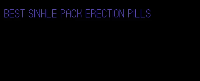 best sinhle pack erection pills