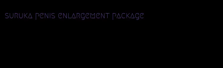 suruka penis enlargement package