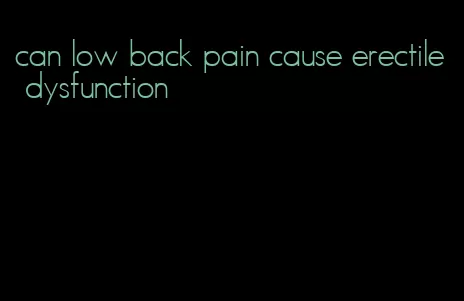 can low back pain cause erectile dysfunction