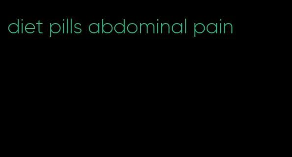 diet pills abdominal pain