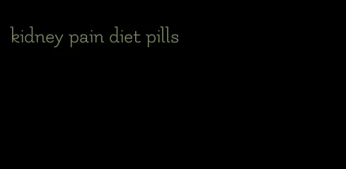 kidney pain diet pills