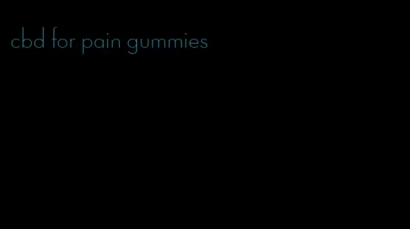 cbd for pain gummies