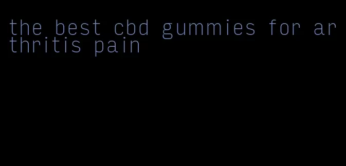 the best cbd gummies for arthritis pain