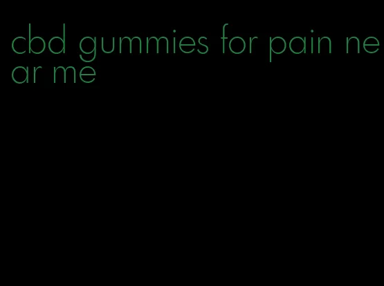 cbd gummies for pain near me