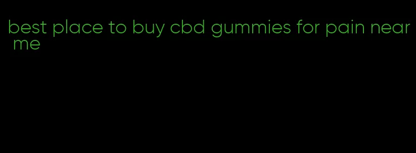 best place to buy cbd gummies for pain near me