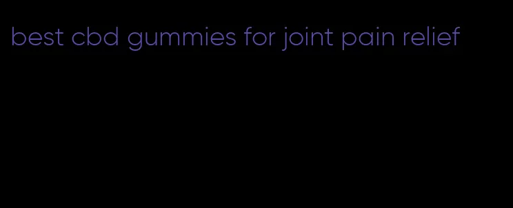 best cbd gummies for joint pain relief