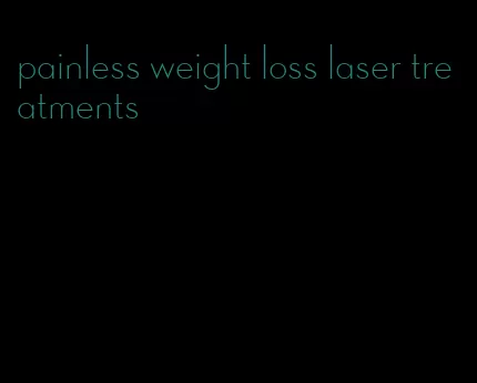 painless weight loss laser treatments