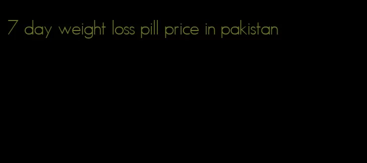 7 day weight loss pill price in pakistan