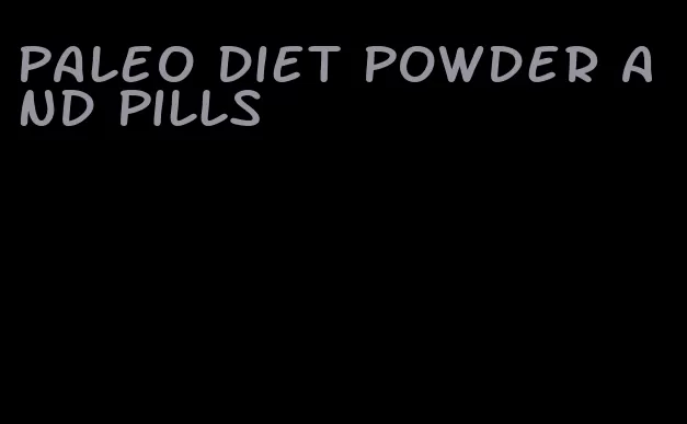 paleo diet powder and pills