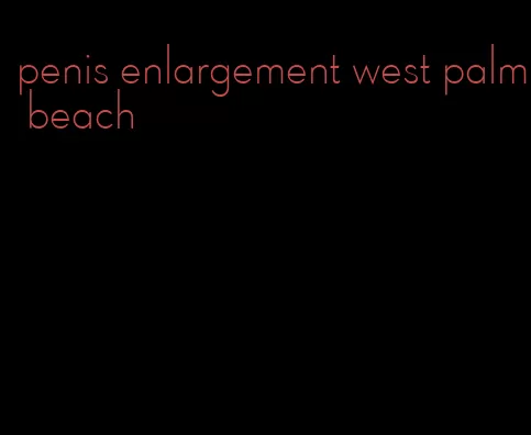 penis enlargement west palm beach