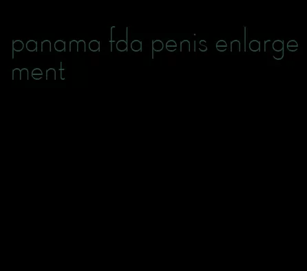 panama fda penis enlargement