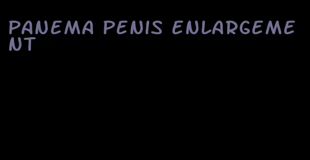 panema penis enlargement