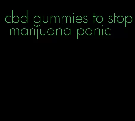 cbd gummies to stop marijuana panic