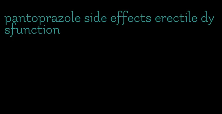 pantoprazole side effects erectile dysfunction