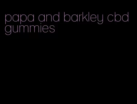 papa and barkley cbd gummies