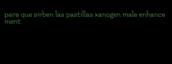 para que sirben las pastillas xanogen male enhancement