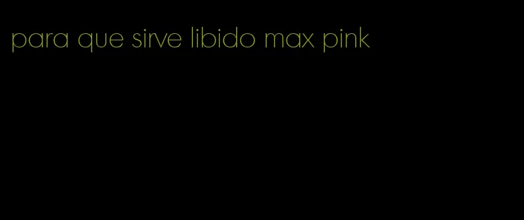 para que sirve libido max pink