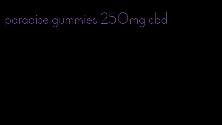 paradise gummies 250mg cbd