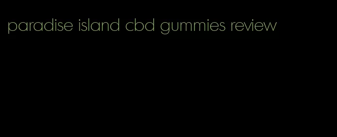 paradise island cbd gummies review