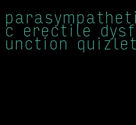 parasympathetic erectile dysfunction quizlet