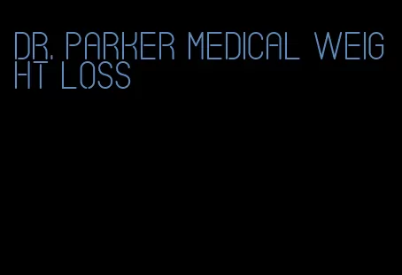 dr. parker medical weight loss