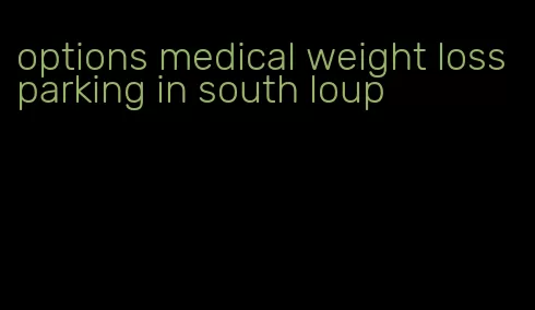 options medical weight loss parking in south loup