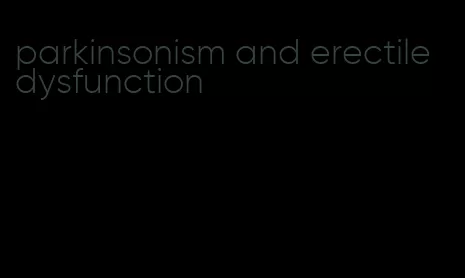 parkinsonism and erectile dysfunction