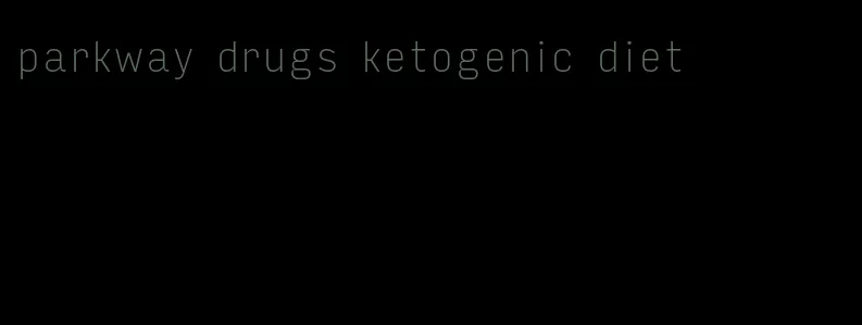 parkway drugs ketogenic diet