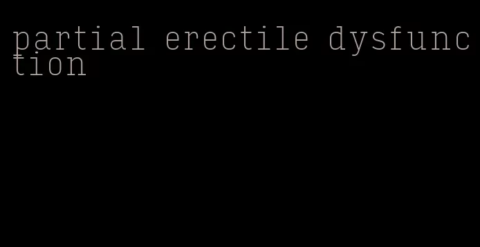 partial erectile dysfunction