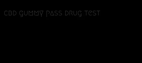 cbd gummy pass drug test