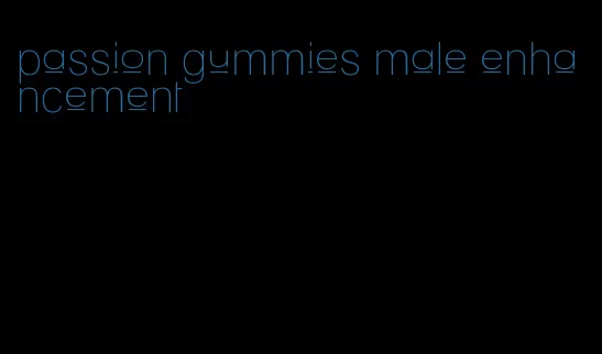 passion gummies male enhancement