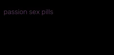 passion sex pills