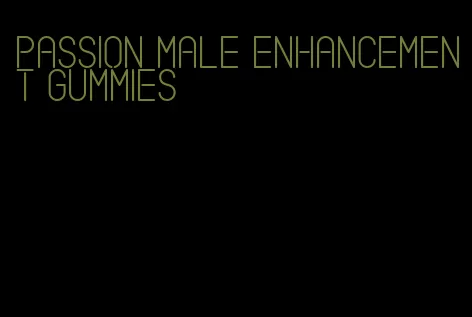 passion male enhancement gummies