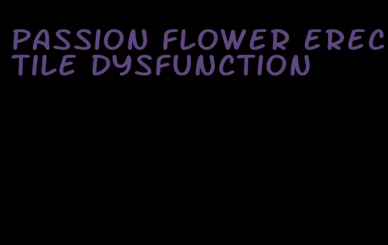 passion flower erectile dysfunction