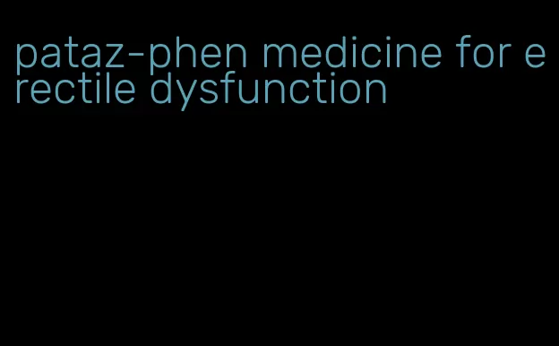 pataz-phen medicine for erectile dysfunction